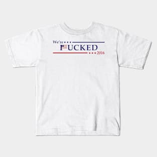 We're *ucked 2016 Kids T-Shirt